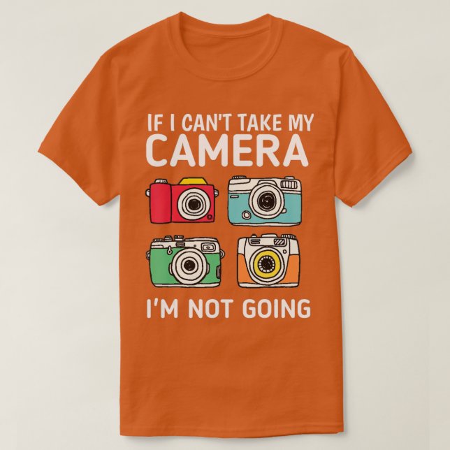 Camiseta If I Can't Take My Camera I'm Not Going-Photograph (Frente do Design)