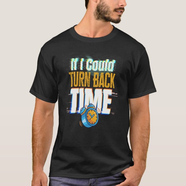 Camiseta If I Could Turn Back Time Glitch Time Travel (Frente)