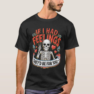 Camiseta If I Had Feelings They'd Be For You
