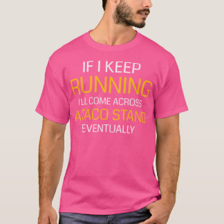 Camiseta If I Keep Running I'Ll Come Across A Taco Stand