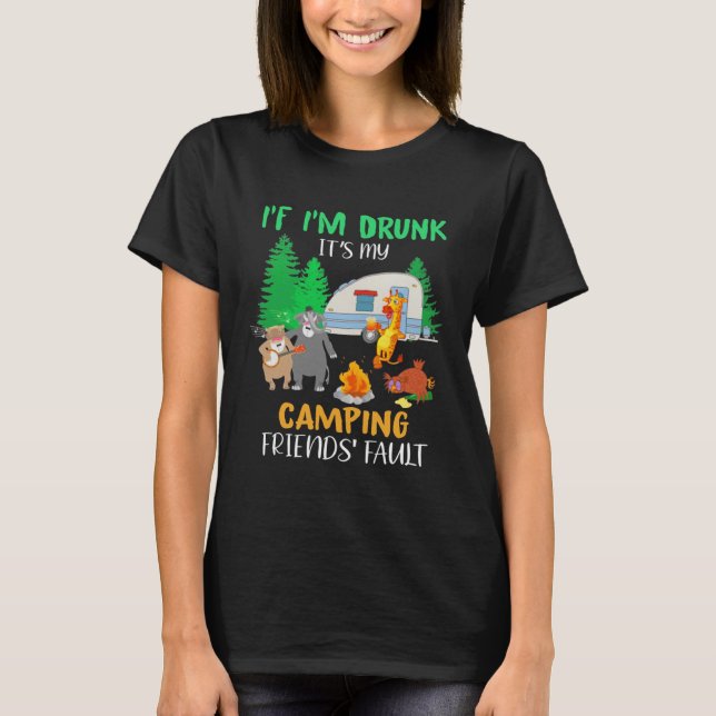 Camiseta If I m Drunk It s My Camping Friends Fault Animals (Frente)
