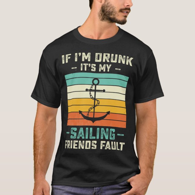 Camiseta If I m Drunk its My Sailing Friends Fault  Sunset (Frente)