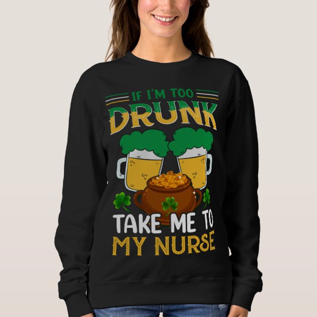 Camiseta If I m Too Drunk Take Me To My Nurse  St Patricks  (Frente)