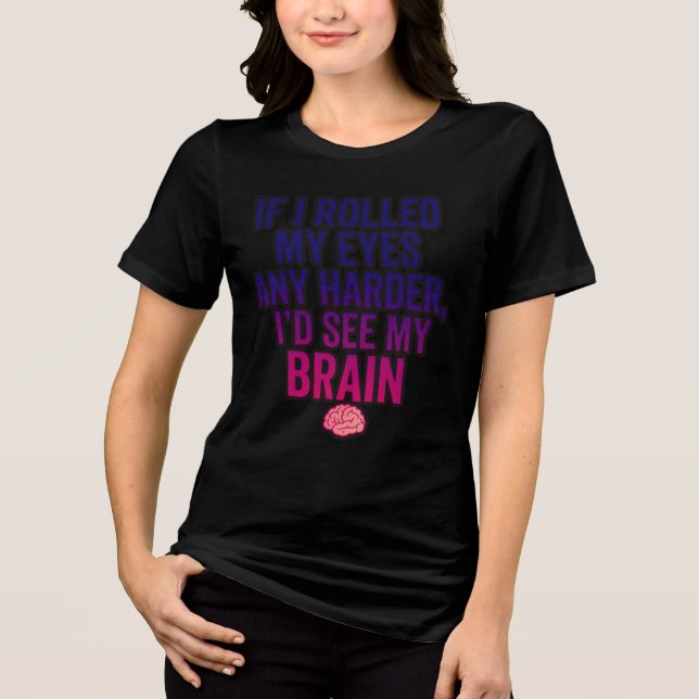 Camiseta If I Rolled My Eyes Any Harder, Sarcastic  (Frente)