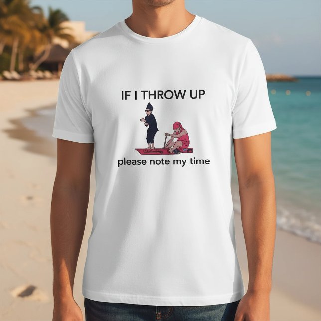 Camiseta  If I Throw Up Please Note My Time Rowing (Criador carregado)