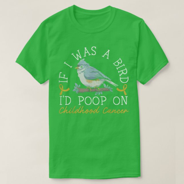 Camiseta If I Was A Bird I'd Poop On Childhood Cancer Aware (Frente do Design)
