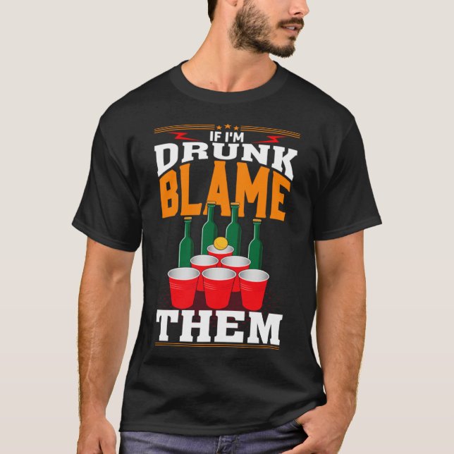 Camiseta If I'm Drunk Blame Them Funny Beer Day Drinker (Frente)