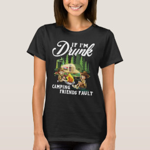 Camiseta If I'm Drunk Its My Camping Friends Fault Camping
