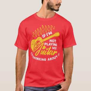 Camiseta If Im not playing my Guitar Im thinking about it G