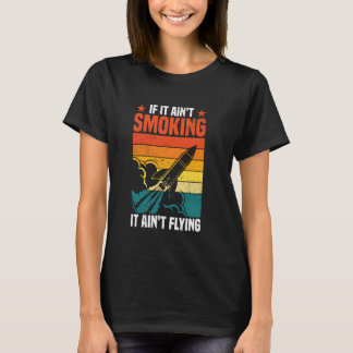 Camiseta If It Ain't Smoking It Ain't Flying Rocketry Enthu