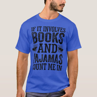 Camiseta If It Involves Books And Pajamas Count Me In Book 