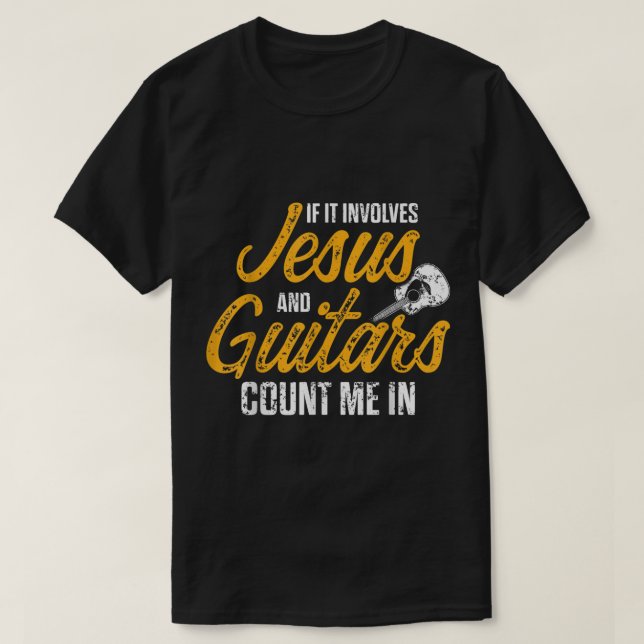 Camiseta If It Involves Jesus and Guitars Count Me In (Frente do Design)