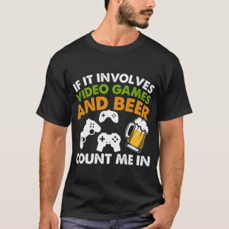 Camiseta If it involves video games and beer count me in gi