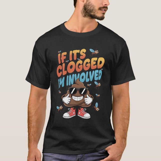 Camiseta If It_s Clogged I_m Involved Funny Adult Humor Poo (Frente)