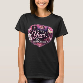 Camiseta If It’s Yuri, I’m Watching | Funny Yuri Anime