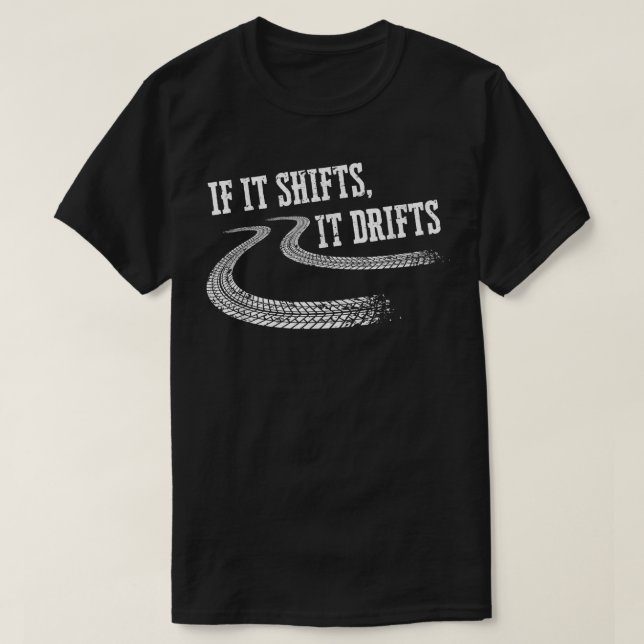 Camiseta If It Shifts It Drifts Funny Racing Car Mechanic   (Frente do Design)