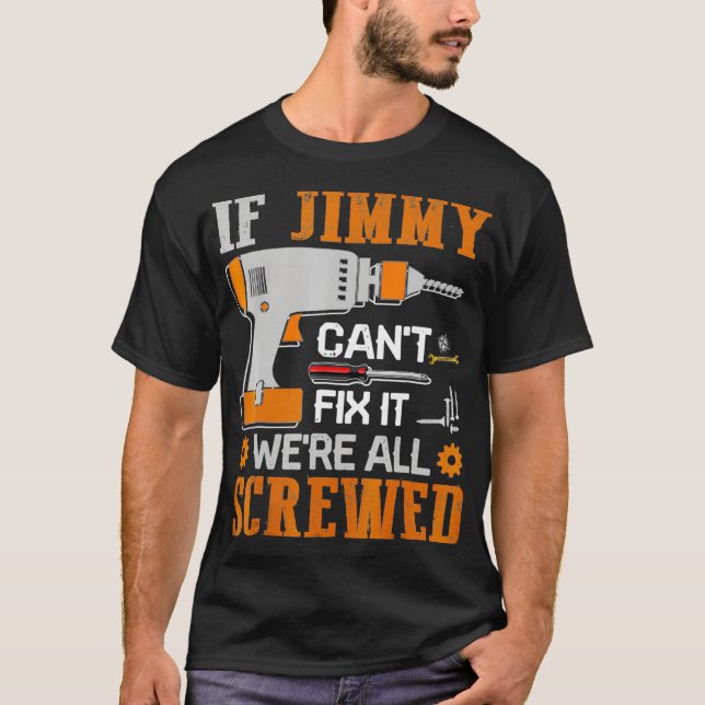Camiseta If JIMMY Cant Fix it Were All Screwed Gift (Frente)