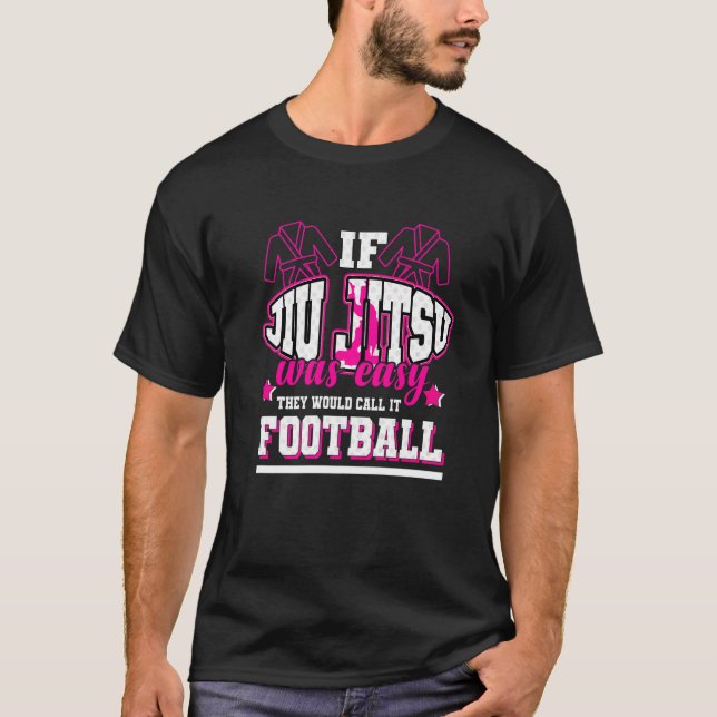 Camiseta If Jiu Jitsu Was Easy They'd Call It Football (Frente)