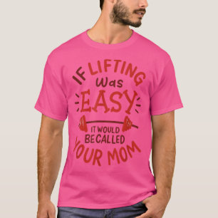 Camiseta If Lifting Was Easy It Would Be Called Your Mom Fu