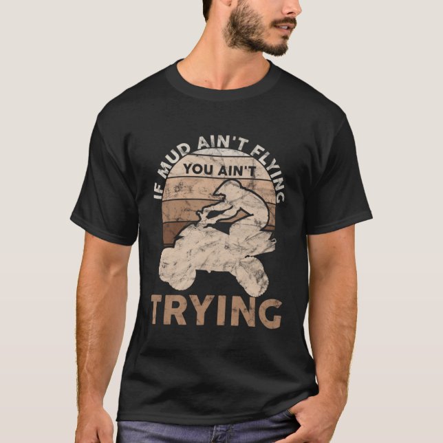 Camiseta If Mud Ain t Flying You Ain t Trying ATV Quad All  (Frente)