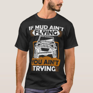 Camiseta If Mud Aint Flying ATV Four Wheeler Mudding Off Ro