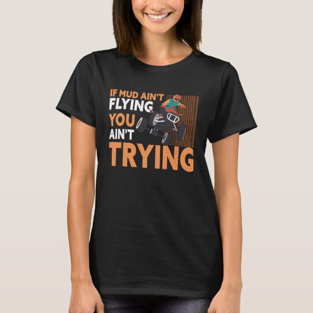 Camiseta If Mud Ain't Flying You Ain't Trying ATV Quad Four (Frente)
