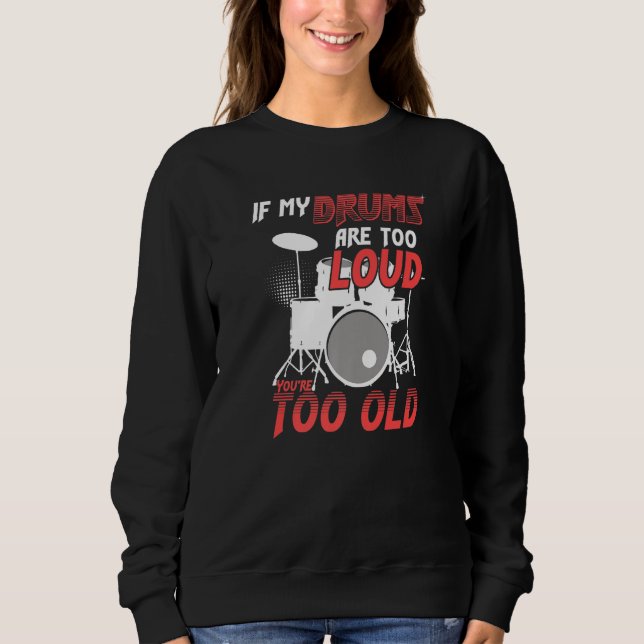 Camiseta If My Drums Are Too Loud You're Too Old Awesome Dr (Frente)