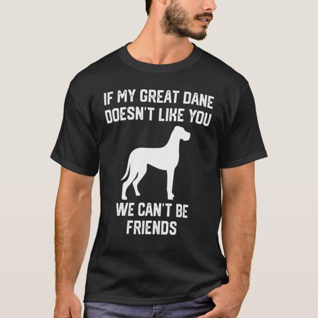 Camiseta if my Great Dane doesn't like you we can't be frie (Frente)