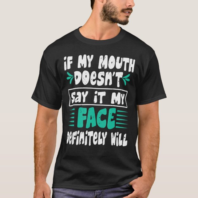 Camiseta If My Mouth Doesn't Say It My Face Definitely Will (Frente)