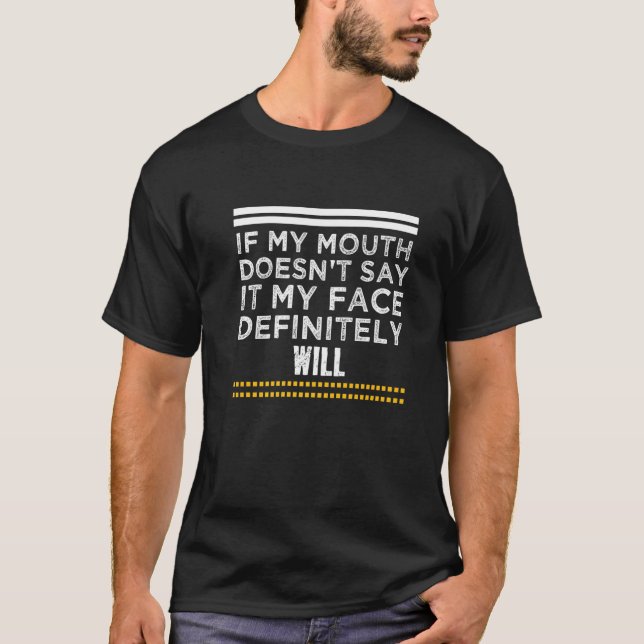 Camiseta If My Mouth Doesn't Say It My Face Definitely Will (Frente)