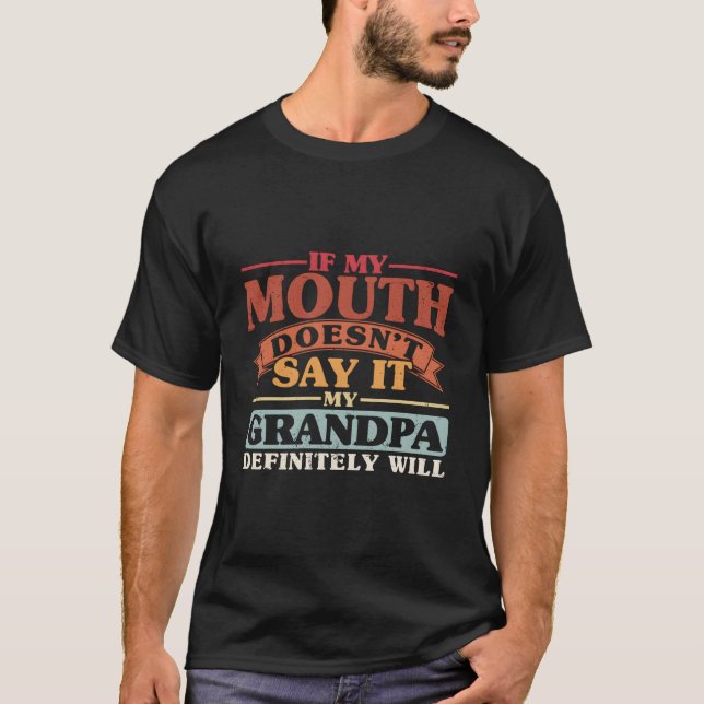 Camiseta If My Mouth Doesn'T Say It My Grandpa Will Grand (Frente)