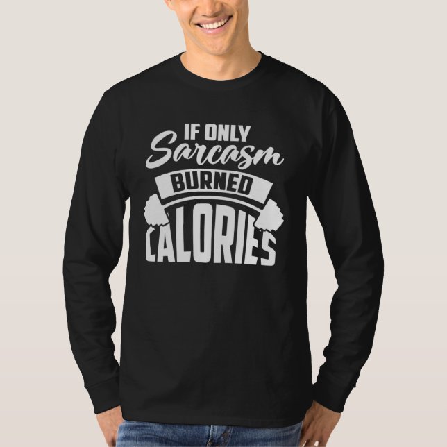 Camiseta If Only Sarcasm Burned Calories  Sarcastic Workout (Frente)