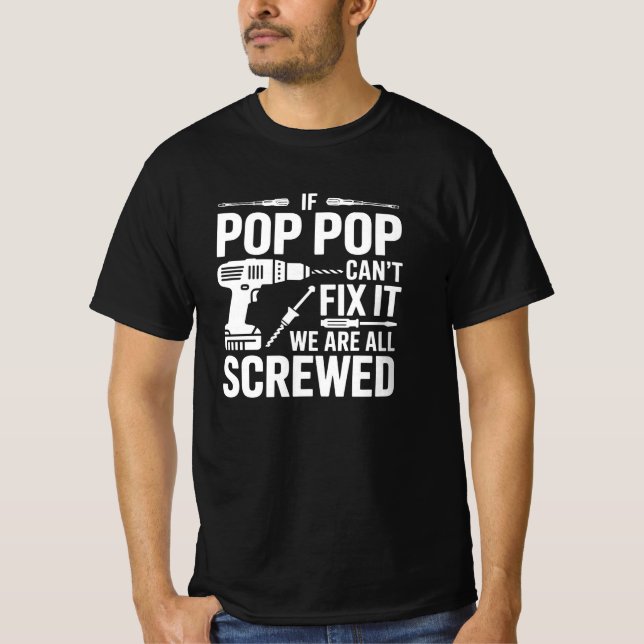 Camiseta If Pop Pop Can't Fix It We Are All Screwed (Frente)