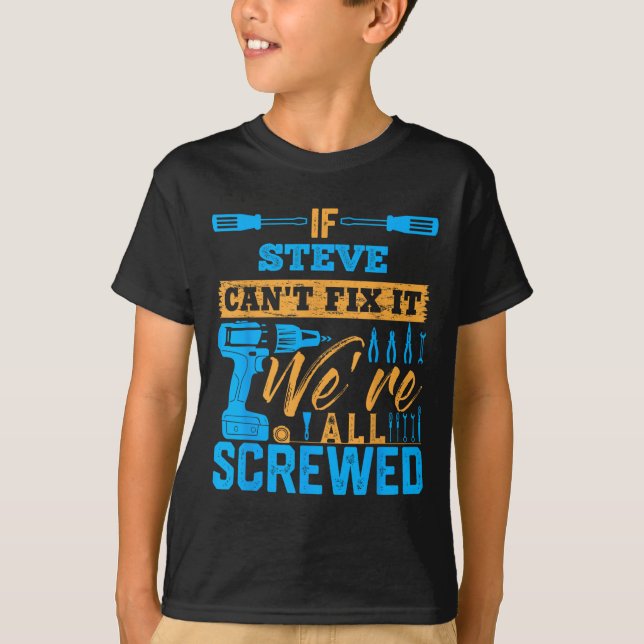 Camiseta If Steve Can't Fix It We're All Screwed Name Steve (Frente)