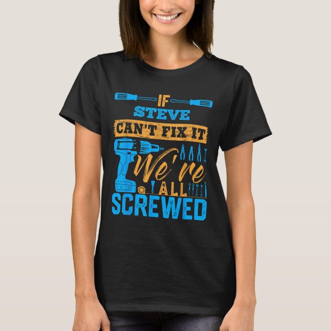 Camiseta If Steve Can't Fix It We're All Screwed Name Steve (Frente)