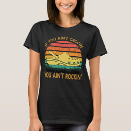 Camiseta If You Ain't Crocin' You Ain't Rockin' Crocs Funny
