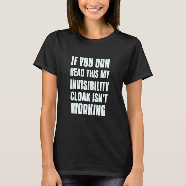 Camiseta If You Can Read This My Invisibility Cloak Isn't W (Frente)