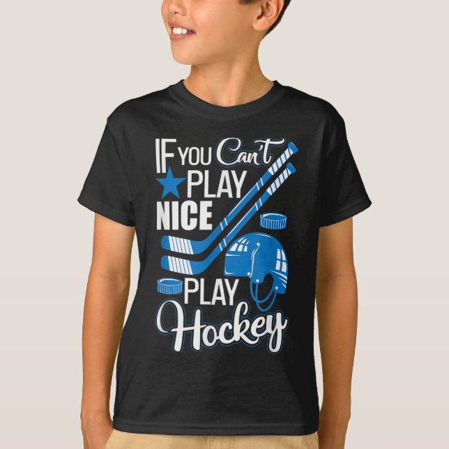 Camiseta If You Can't Play Nice Play Hockey, Hockey Lover G (Frente)