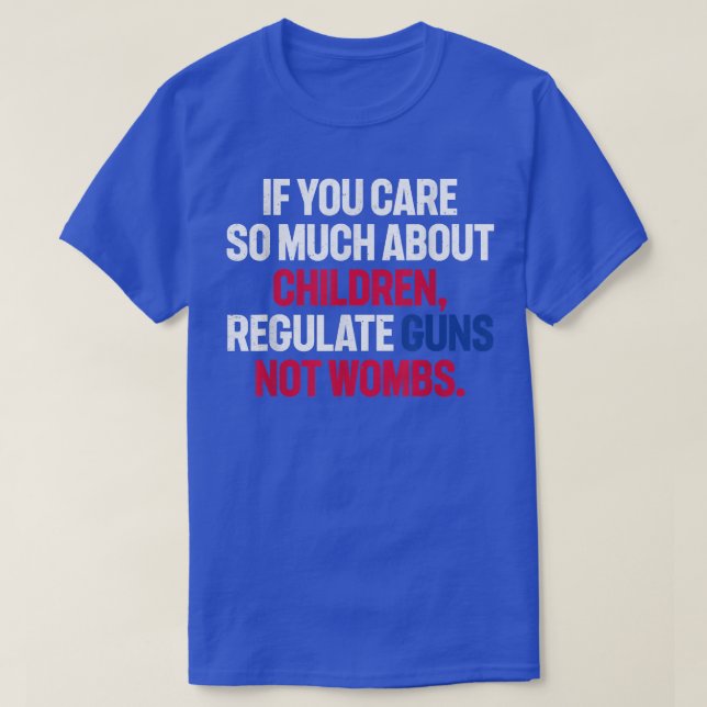 Camiseta If You Care So Much About Children Regulate Guns N (Frente do Design)