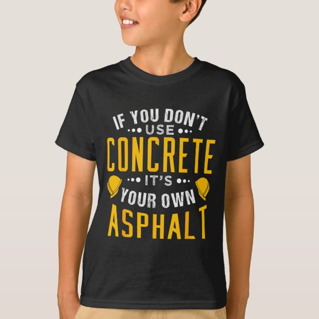 Camiseta If You Don't Use Concrete, It's Your Own Asphalt  (Frente)