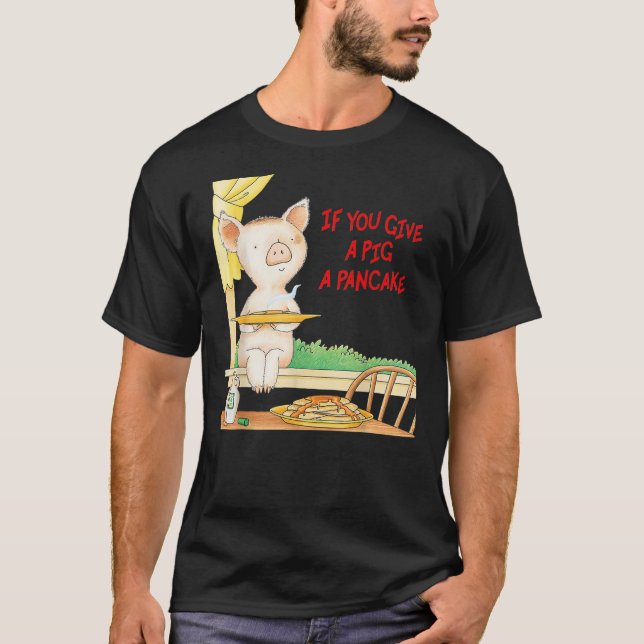 Camiseta If You Give a Pig a Pancake (Frente)