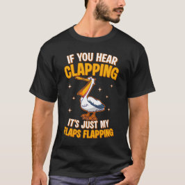 Camiseta If You Hear Clapping It's Just My Flaps Flapping
