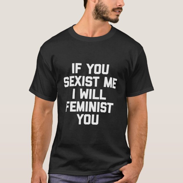 Camiseta If You Ist Me I Will Feminist You Feminist (Frente)