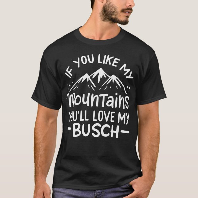Camiseta If You Like My Mountains You'Ll Love My Busch Hiki (Frente)