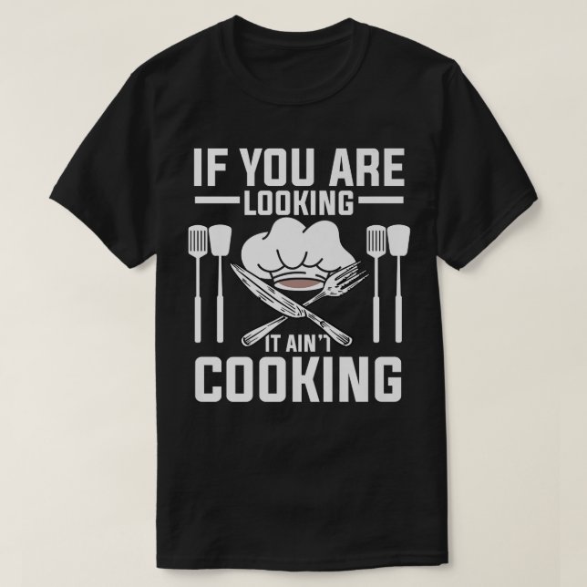 Camiseta If You Looking It Aint Cooking Funny Culinary Cook (Frente do Design)
