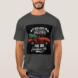 Camiseta If You Love Me You'll Let Me Get the Big Christmas