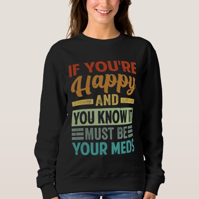 Camiseta If You re Happy And You Know It Must Be Your Meds (Frente)