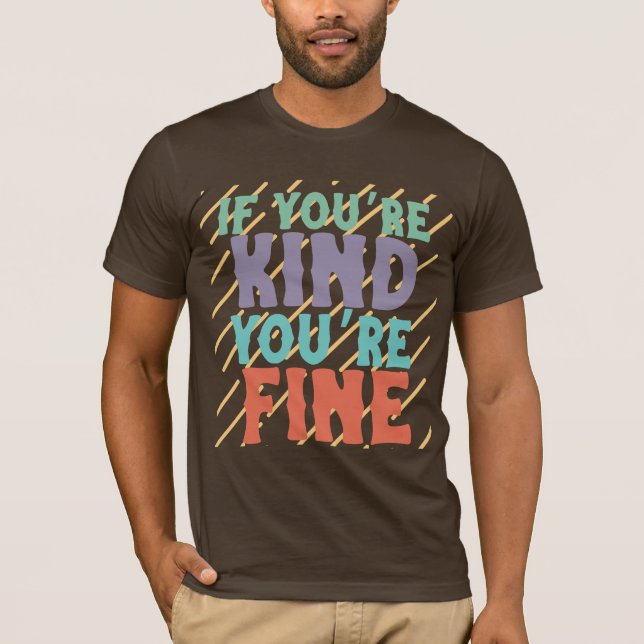 Camiseta If You’re Kind You’re Fine – Positive Motivational (Frente)