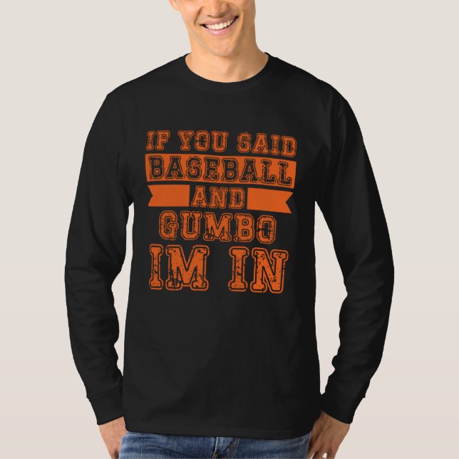 Camiseta If You Said Baseball And Gumbo I m In (Frente)