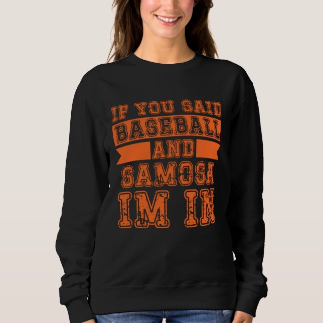 Camiseta If You Said Baseball And Samosa I m In (Frente)